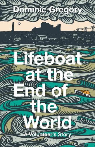 Lifeboat at the End of the World: A Volunteer's Story by Dominic Gregory 
