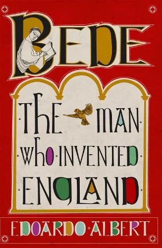 Bede: The Man Who Invented England by Edoardo Albert