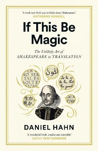 If This Be Magic: The Untold Art of Shakespeare in Translation by Daniel Hahn