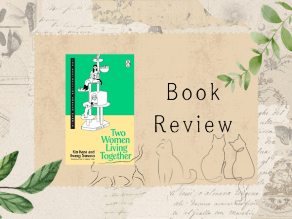 [Review] Two Women Living Together by Kim Hana and Hwang&nbsp;Sunwoo
