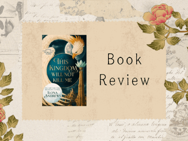 [Review] This Kingdom Will Not Kill Me by Ilona&nbsp;Andrews