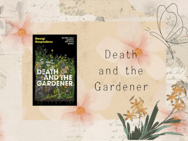 [Review] Death and the Gardener by Georgi&nbsp;Gospodinov