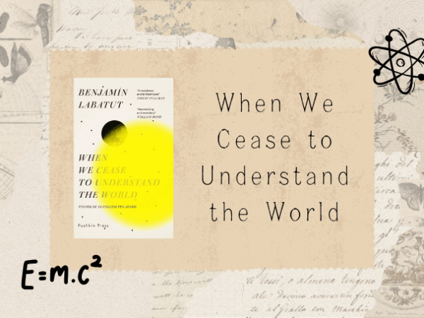 [Review] When We Cease to Understand the World by Benjamín&nbsp;Labatut